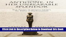 [Best] Antigone, in Her Unbearable Splendor: New Essays on Jacques Lacan s the Ethics of