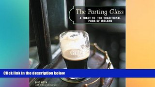 READ book  The Parting Glass : A Toast to the Traditional Pubs of Ireland (Irish Pubs)  BOOK
