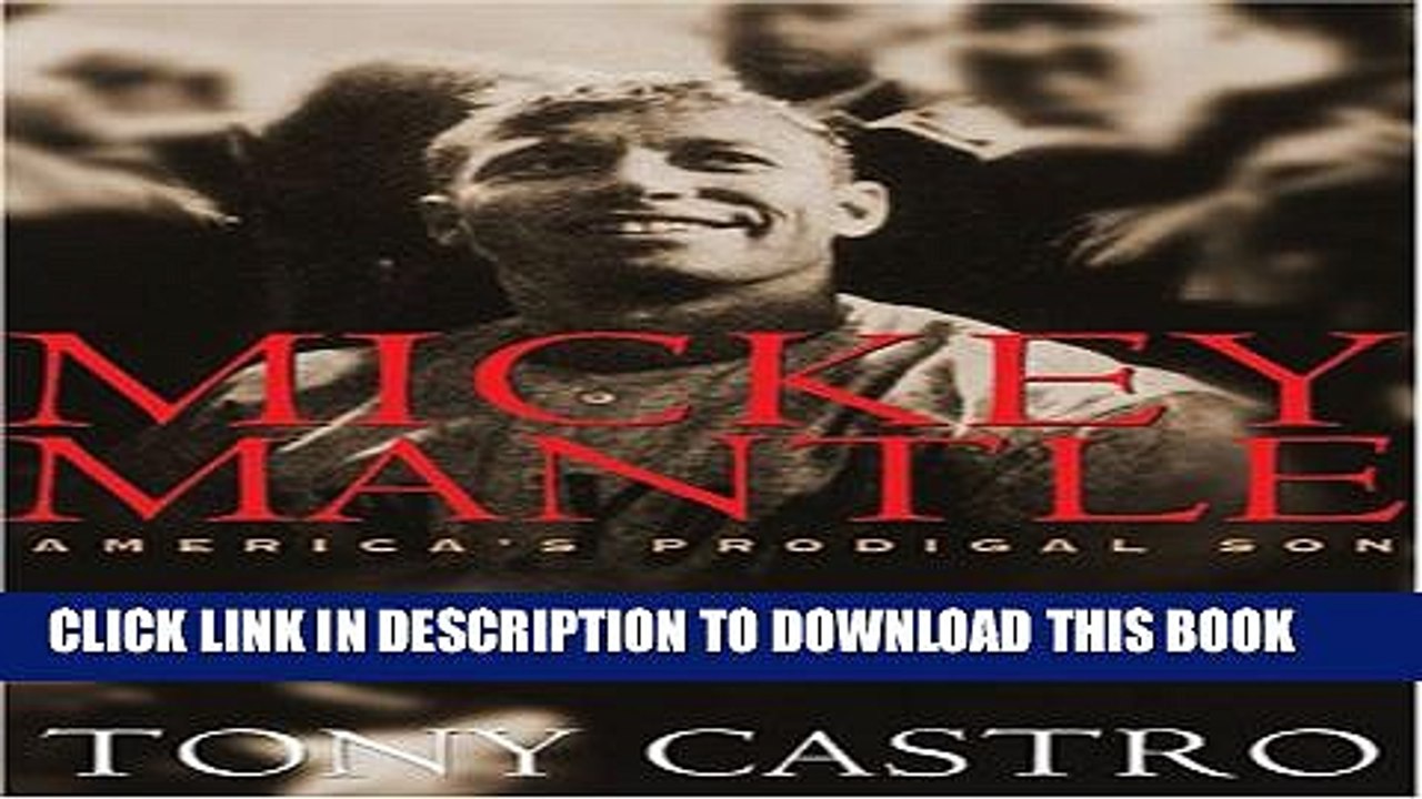 [PDF] Mickey Mantle: America s Prodigal Son: America s Prodigal Son / Tony Castro. Full Colection