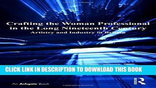 [PDF] Crafting the Woman Professional in the Long Nineteenth Century: Artistry and Industry in
