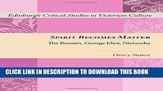 [PDF] Spirit Becomes Matter: The Brontes, George Eliot, Nietzsche (Edinburgh Critical Studies in
