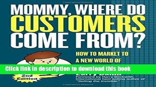 Read Mommy, Where Do Customers Come From?: How to Market to a New World of Connected Customers