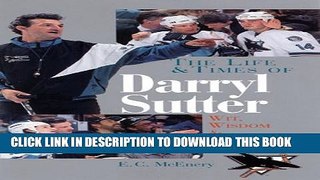 [PDF] The Life and Times of Darryl Sutter: Wit, Wisdom, and Tougher Love Popular Online
