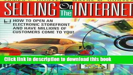 Read Selling on the Internet: How to Open an Electronic Storefront and Have Millions of Customers