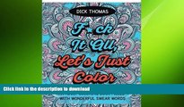 FAVORITE BOOK  F*ck It All, Let s Just Color: An Adult Coloring Book Filled With Wonderful Swear