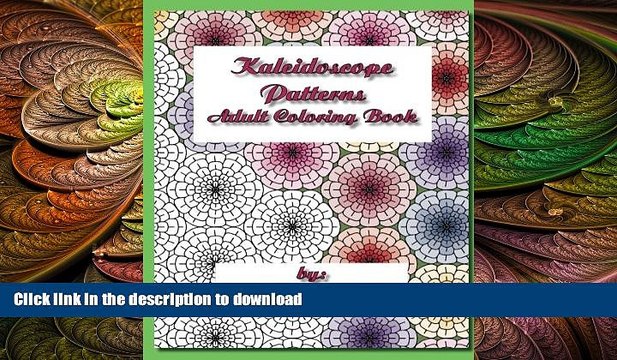 FAVORITE BOOK Kaleidoscope Patterns Adult Coloring Book: Repeat Patterns to Color FULL ONLINE