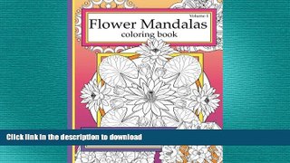FAVORITE BOOK  Flower Mandalas Coloring Book, Volume 1 FULL ONLINE