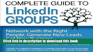 Read Complete Guide to LinkedIn Groups: Network with the right people. Generate new leads. Get new