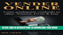 [PDF] Vendere Online - Come Guadagnare Vendendo Su Ebay, Amazon, Fiverr   Etsy (Italian Edition)