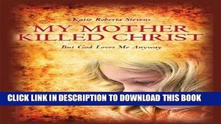 [New] My Mother Killed Christ: But God Loves Me Anyway Exclusive Full Ebook