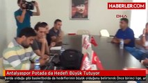 Antalyaspor Potada da Hedefi Büyük Tutuyor