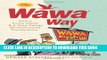[PDF] The Wawa Way: How a Funny Name and Six Core Values Revolutionized Convenience Full Online