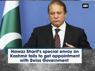 Nawaz Sharif's special envoy on Kashmir fails to get appointment with Swiss Government