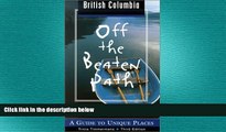EBOOK ONLINE  British Columbia Off the Beaten Path: A Guide to Unique Places READ ONLINE