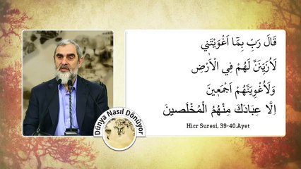 Şeytan süslemeyi çok iyi bilir Dünyayı süslü gösterdiği gibi kelamı da çok süslüdür