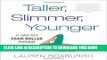 [PDF] Taller, Slimmer, Younger: 21 Days to a Foam Roller Physique Full Online