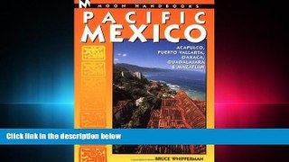book online Moon Handbooks Pacific Mexico: Acapulco, Puerto Vallarta, Oaxaca, Guadalajara, and