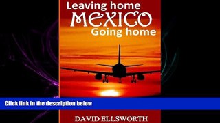 behold  Leaving Home, Mexico, Going Home: The ultimate guide for those seeking a better life