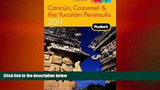 complete  Fodor s Cancun, Cozumel   the Yucatan Peninsula 2011 (Full-color Travel Guide)