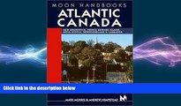 READ book  Moon Handbooks Atlantic Canada: New Brunswick, Prince Edward Island, Nova Scotia,