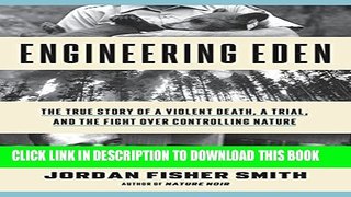 [PDF] Engineering Eden: The True Story of a Violent Death, a Trial, and the Fight over Controlling