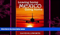 different   Leaving Home, Mexico, Going Home: The ultimate guide for those seeking a better life