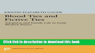 [PDF] Blood Ties and Fictive Ties: Adoption and Family Life in Early Modern France (Princeton