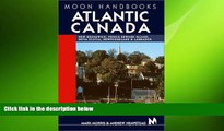 READ book  Moon Handbooks Atlantic Canada: New Brunswick, Prince Edward Island, Nova Scotia,