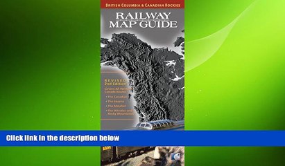 READ book  Railway Map Guide: British Columbia   Canadian Rockies (Revised 2nd Edition) READ