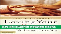 [PDF] Loving Your Parents When They Can No Longer Love You Popular Colection