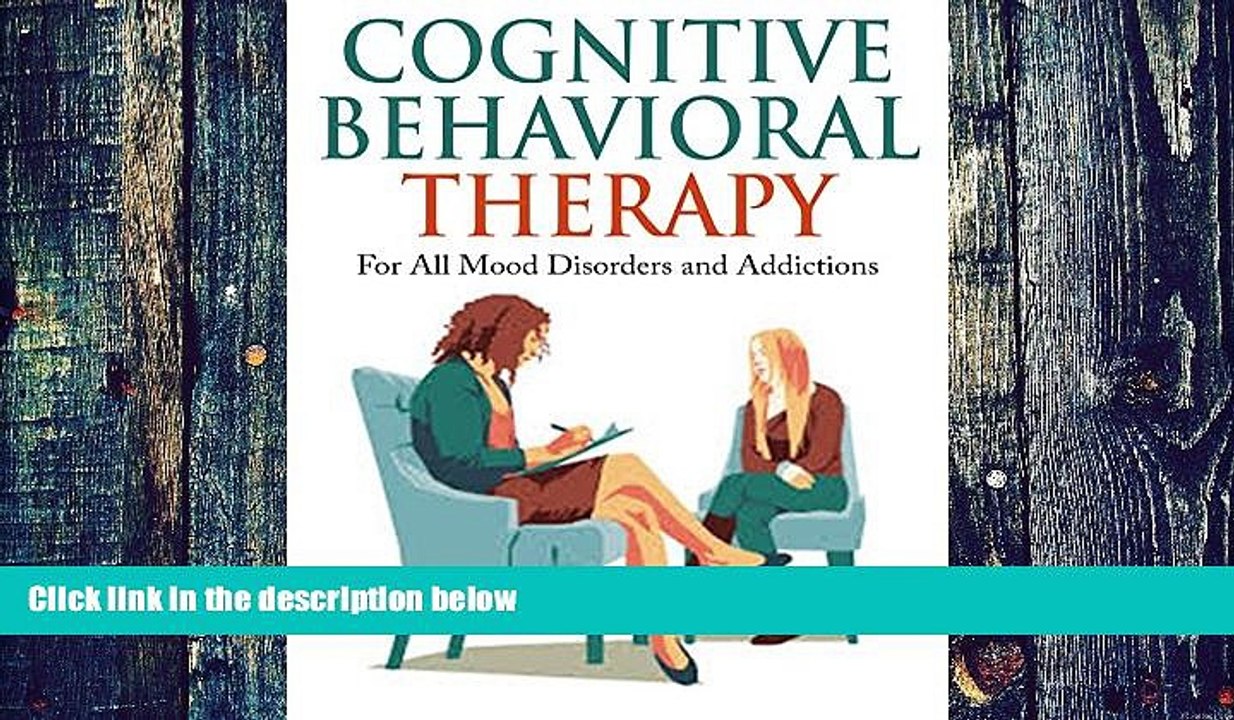 Big Deals  Cognitive Behavioral Therapy: For All Mood Disorders  and Addictions [anxiety, bipolar,