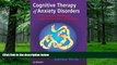 Big Deals  Cognitive Therapy of Anxiety Disorders: A Practice Manual And Conceptual Guide by