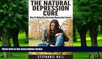 Big Deals  The Natural Depression Cure: How To Naturally Overcome Depression Forever (FREE