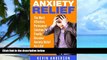 Must Have PDF  Anxiety: The Most Effective, Permanent Solution To Finally Discover Anxiety Relief