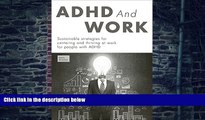 Big Deals  ADHD and WORK: Sustainable strategies for centering and thriving at work for people