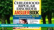 Big Deals  The Childhood Bipolar Disorder Answer Book: Practical Answers to the Top 300 Questions