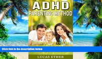 Must Have PDF  ADHD Parenting Method: Ultimate Parenting method to Help you raise your Kid with