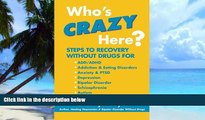 Big Deals  Who s Crazy Here?: Steps to Recovery Without Drugs for ADD/ADHD, Addiction   Eating