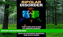 Big Deals  Bipolar disorder: The complete guide to understanding bipolar disorder, managing it,