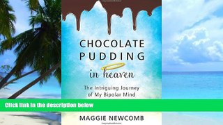 Big Deals  Chocolate Pudding in Heaven; The Intriguing Journey of My Bipolar Mind  Free Full Read
