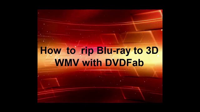 How to rip Blu ray to 3D WMV with DVDFab
