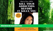 Big Deals  Kill Your Addiction Before It Kills You: How I Transformed My Life of Addictions,