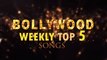 Bollywood Weekly Top 5 Songs  Episode 7  Latest Hindi Songs