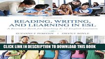 New Book Reading, Writing and Learning in ESL: A Resource Book for Teaching K-12 English Learners