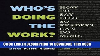 New Book Who s Doing the Work?: How to Say Less So Readers Can Do More