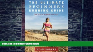 Must Have PDF  The Ultimate Beginners Running Guide: The Key To Running Inspired  Best Seller