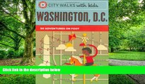 Big Deals  City Walks with Kids: Washington D.C.: 50 Adventures on Foot  Free Full Read Best Seller