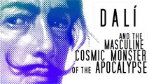 Dali and the Masculine Cosmic Monster of the Apocalypse (short Documentary)