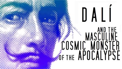 Dali and the Masculine Cosmic Monster of the Apocalypse (short Documentary)