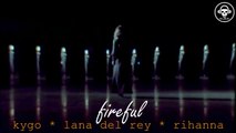 Kygo VS Lana Del Rey VS Rihanna - Fireful (Kill_mR_DJ mashup)